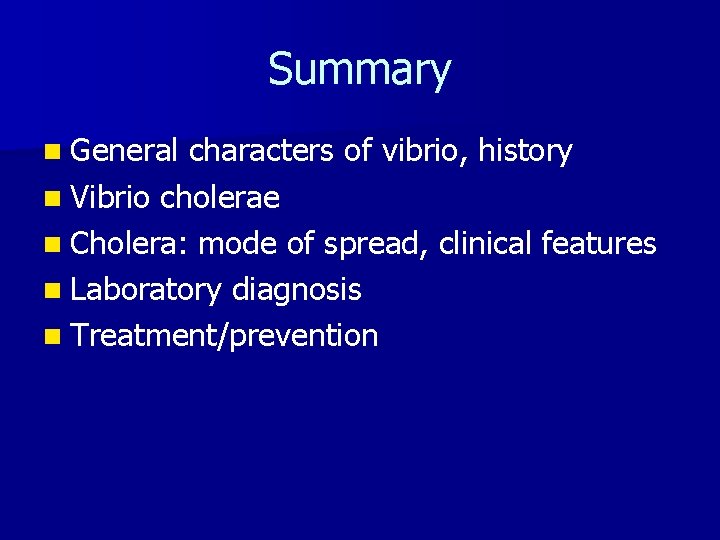 Summary n General characters of vibrio, history n Vibrio cholerae n Cholera: mode of