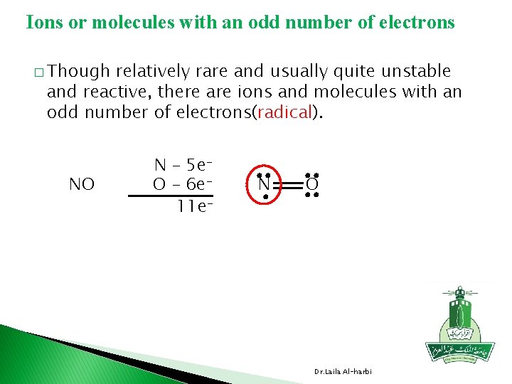 Ions or molecules with an odd number of electrons � Though relatively rare and
