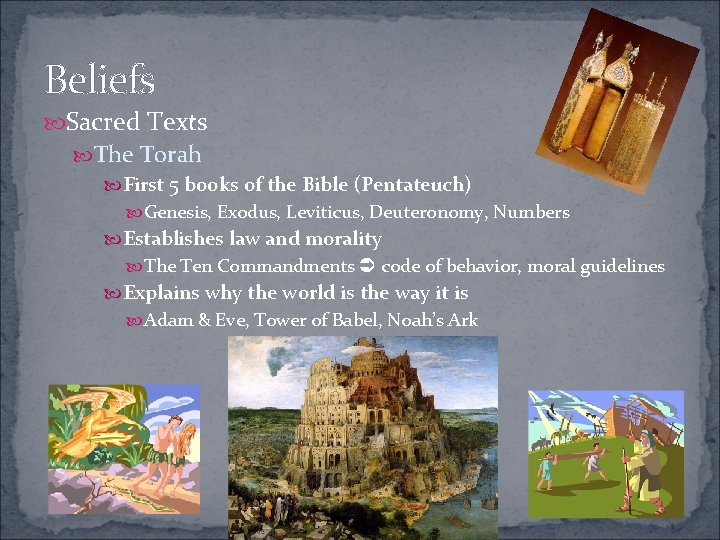 Beliefs Sacred Texts The Torah First 5 books of the Bible (Pentateuch) Genesis, Exodus,