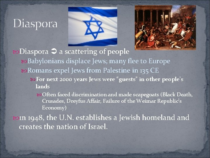 Diaspora a scattering of people Babylonians displace Jews; many flee to Europe Romans expel