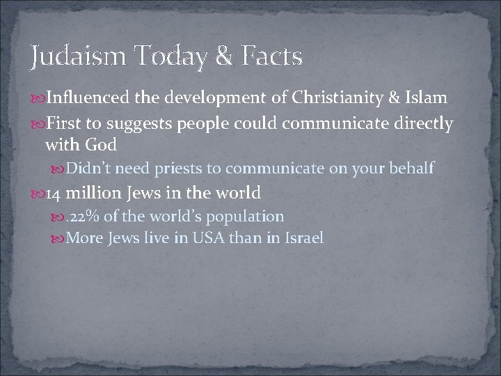 Judaism Today & Facts Influenced the development of Christianity & Islam First to suggests