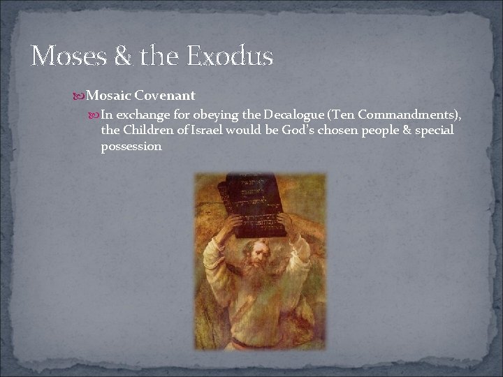 Moses & the Exodus Mosaic Covenant In exchange for obeying the Decalogue (Ten Commandments),