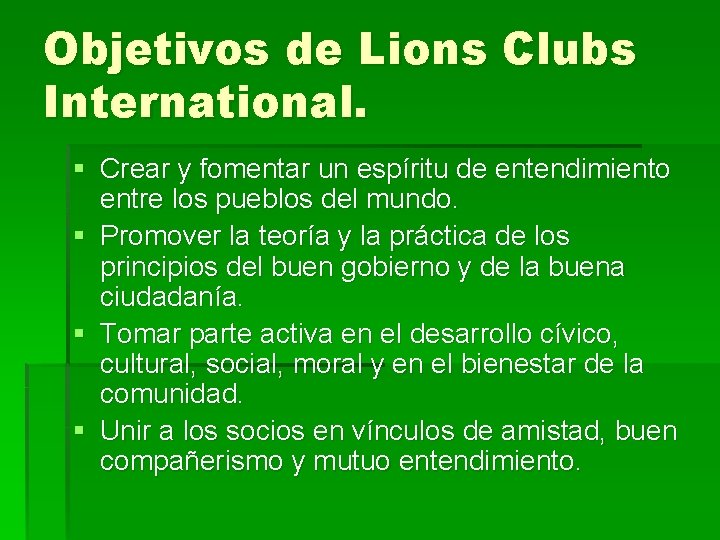 Objetivos de Lions Clubs International. § Crear y fomentar un espíritu de entendimiento entre