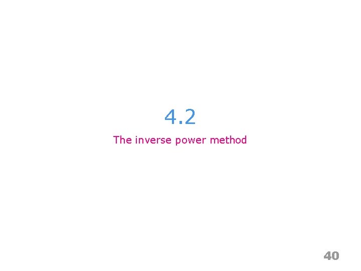 4. 2 The inverse power method 40 
