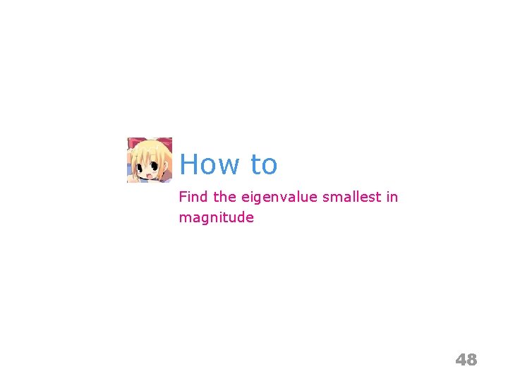 How to Find the eigenvalue smallest in magnitude 48 