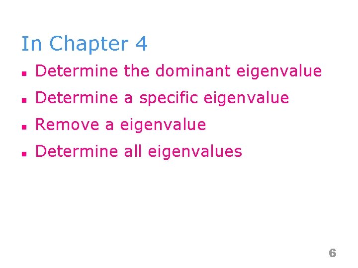 In Chapter 4 n Determine the dominant eigenvalue n Determine a specific eigenvalue n