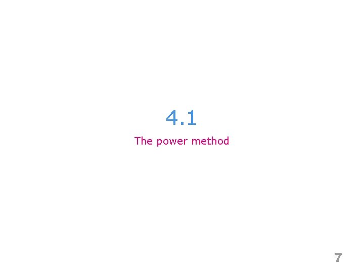 4. 1 The power method 7 