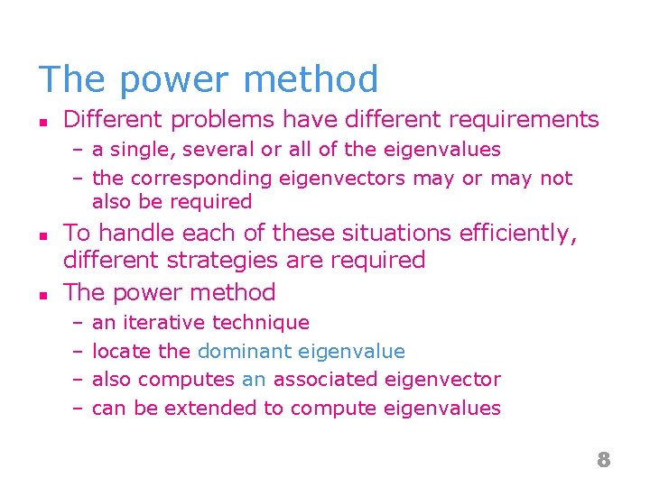 The power method n Different problems have different requirements – a single, several or