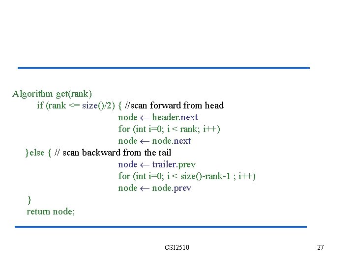 Algorithm get(rank) if (rank <= size()/2) { //scan forward from head node header. next
