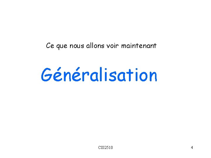 Ce que nous allons voir maintenant Généralisation CSI 2510 4 