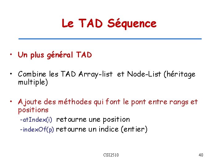 Le TAD Séquence • Un plus général TAD • Combine les TAD Array-list et