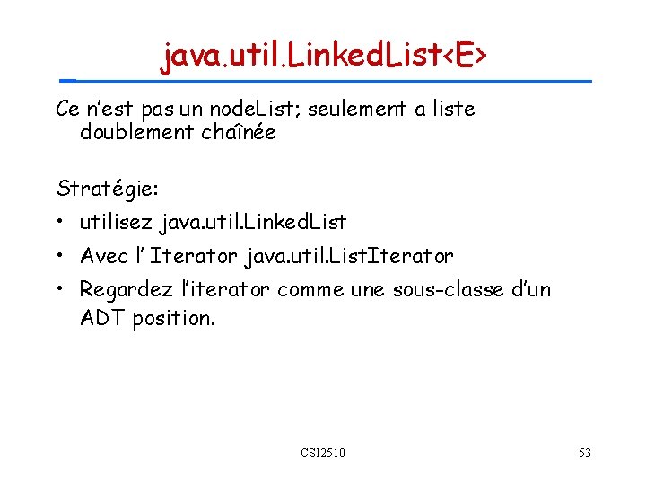 java. util. Linked. List<E> Ce n’est pas un node. List; seulement a liste doublement