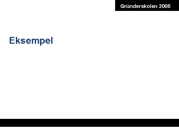 Gründerskolen 2006 Eksempel 