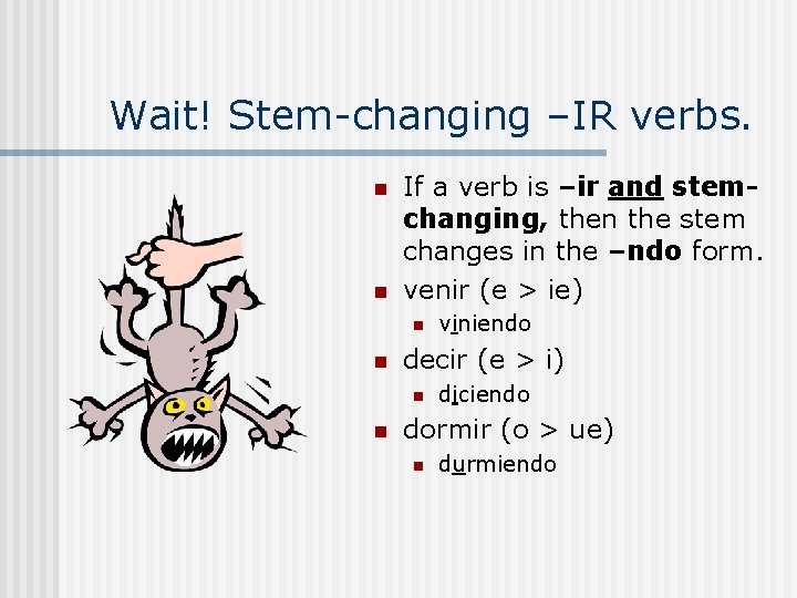 Wait! Stem-changing –IR verbs. n n If a verb is –ir and stemchanging, then