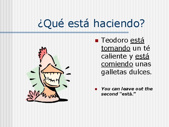 ¿Qué está haciendo? n n Teodoro está tomando un té caliente y está comiendo