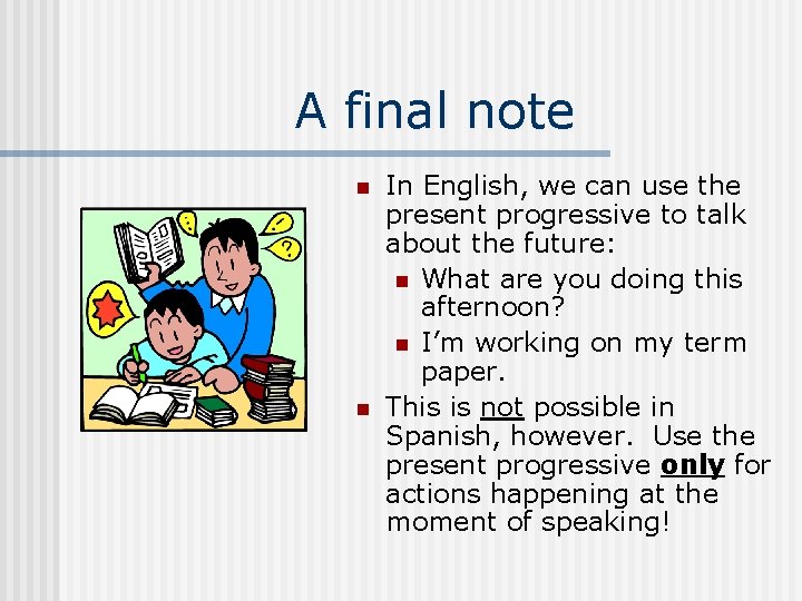 A final note n n In English, we can use the present progressive to