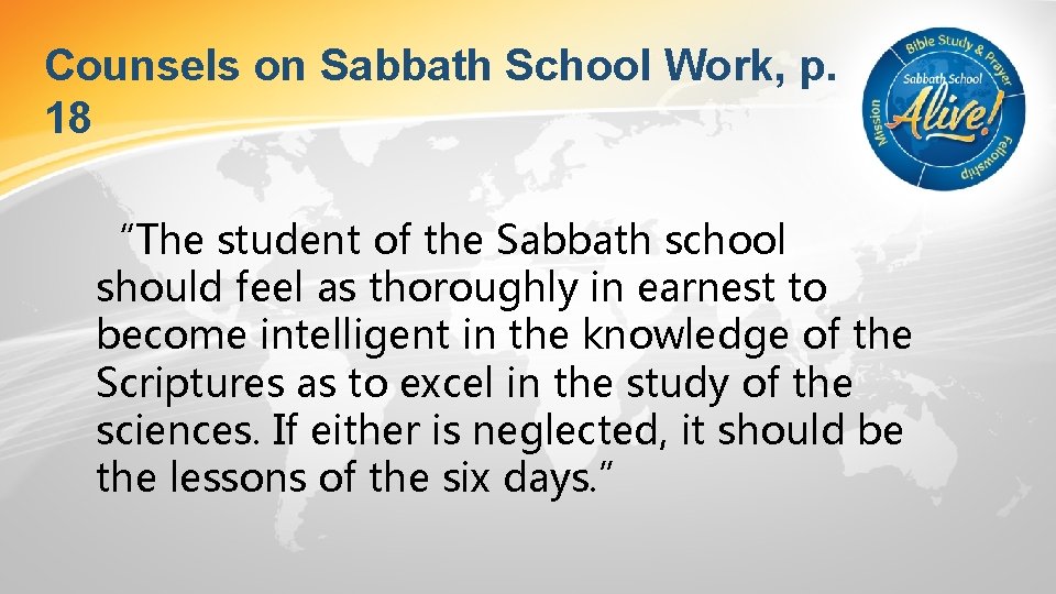 Counsels on Sabbath School Work, p. 18 “The student of the Sabbath school should