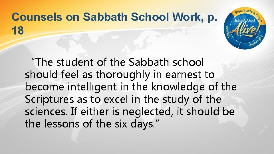 Counsels on Sabbath School Work, p. 18 “The student of the Sabbath school should