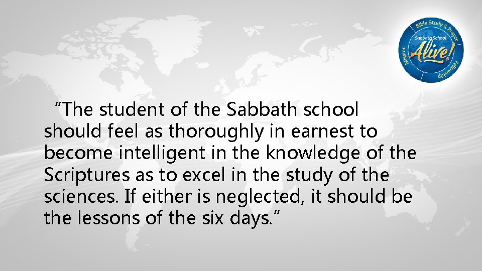 “The student of the Sabbath school should feel as thoroughly in earnest to become