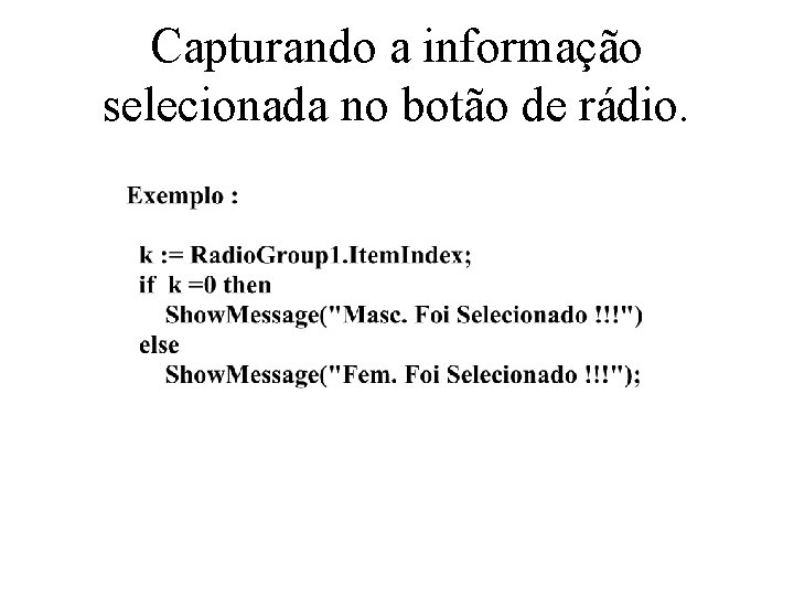 Capturando a informação selecionada no botão de rádio. 