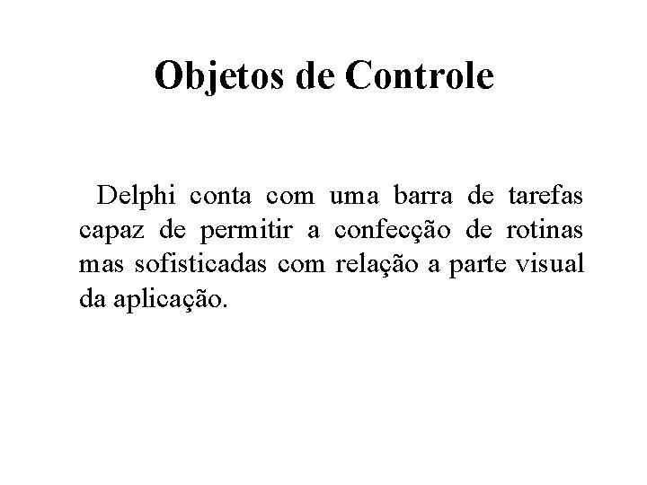 Objetos de Controle Delphi conta com uma barra de tarefas capaz de permitir a