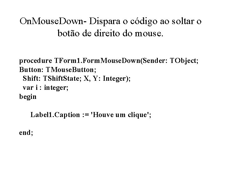 On. Mouse. Down- Dispara o código ao soltar o botão de direito do mouse.