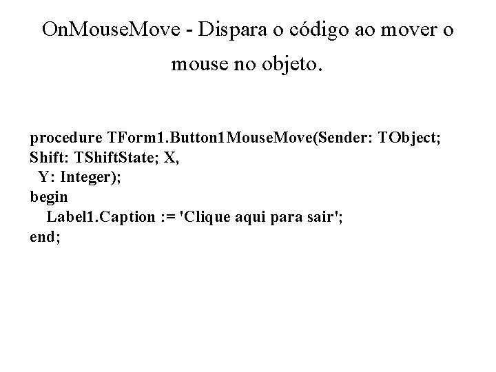 On. Mouse. Move - Dispara o código ao mover o mouse no objeto. procedure