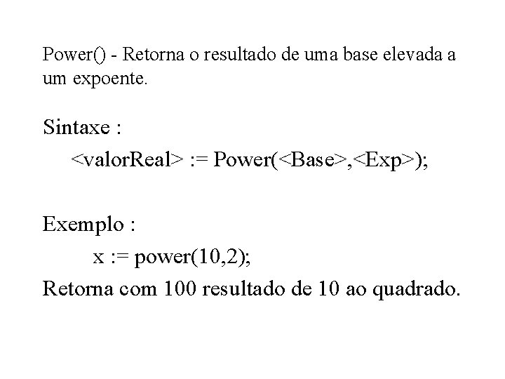 Power() - Retorna o resultado de uma base elevada a um expoente. Sintaxe :