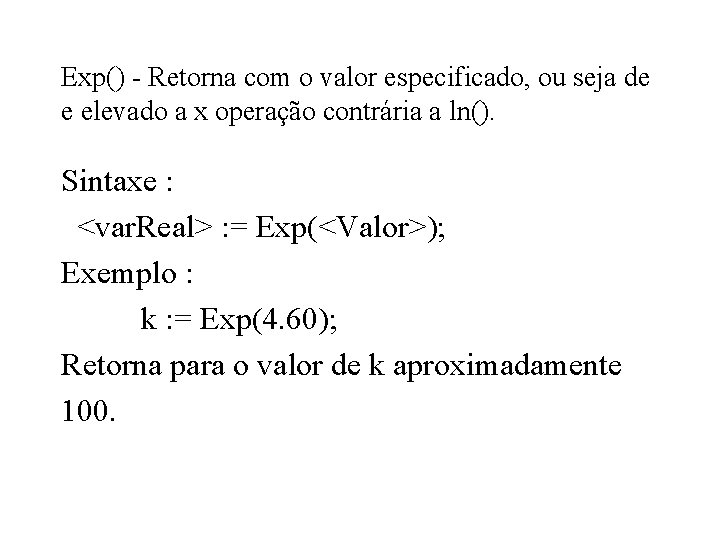 Exp() - Retorna com o valor especificado, ou seja de e elevado a x