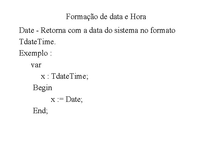 Formação de data e Hora Date - Retorna com a data do sistema no