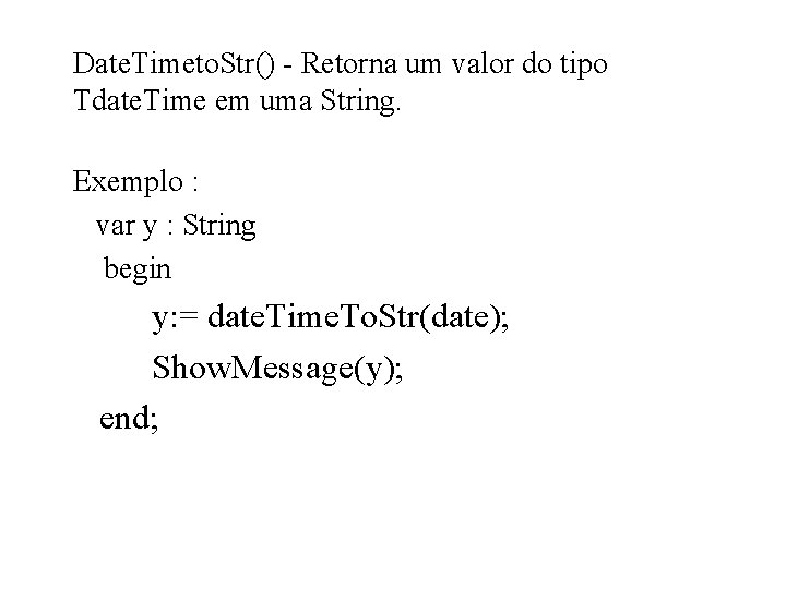 Date. Timeto. Str() - Retorna um valor do tipo Tdate. Time em uma String.