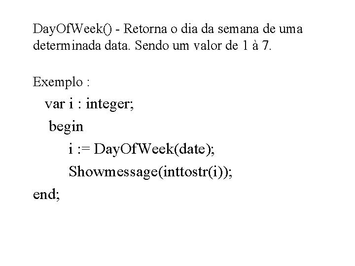 Day. Of. Week() - Retorna o dia da semana de uma determinada data. Sendo