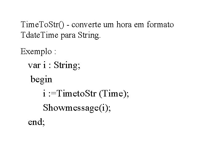 Time. To. Str() - converte um hora em formato Tdate. Time para String. Exemplo