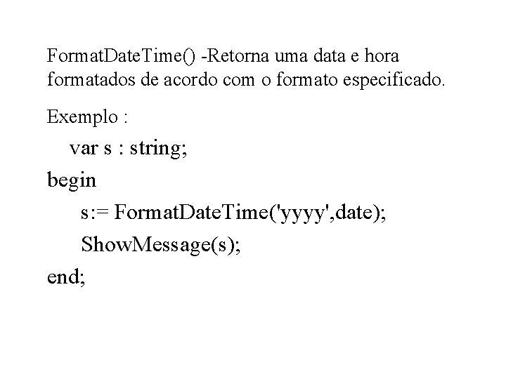Format. Date. Time() -Retorna uma data e hora formatados de acordo com o formato