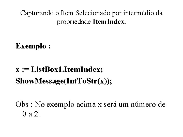 Capturando o Item Selecionado por intermédio da propriedade Item. Index. Exemplo : x :