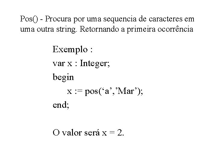 Pos() - Procura por uma sequencia de caracteres em uma outra string. Retornando a