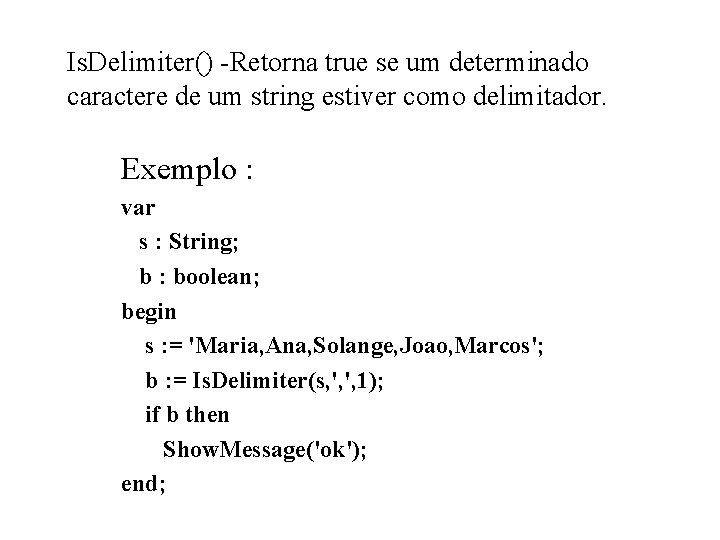 Is. Delimiter() -Retorna true se um determinado caractere de um string estiver como delimitador.