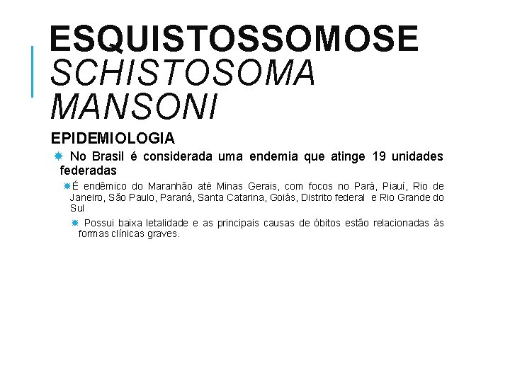 ESQUISTOSSOMOSE SCHISTOSOMA MANSONI EPIDEMIOLOGIA No Brasil é considerada uma endemia que atinge 19 unidades