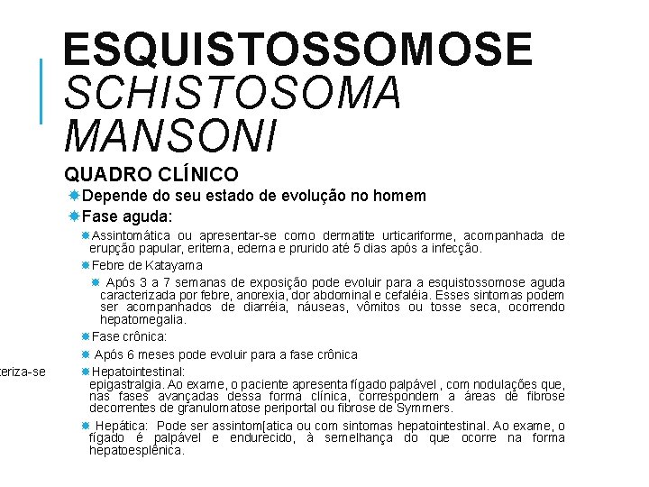 teriza-se ESQUISTOSSOMOSE SCHISTOSOMA MANSONI QUADRO CLÍNICO Depende do seu estado de evolução no homem