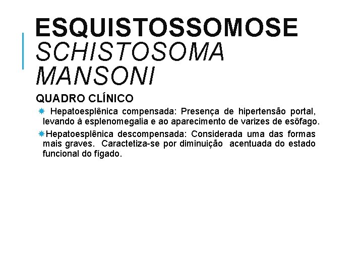 ESQUISTOSSOMOSE SCHISTOSOMA MANSONI QUADRO CLÍNICO Hepatoesplênica compensada: Presença de hipertensão portal, levando à esplenomegalia