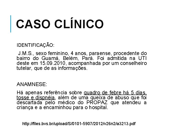 CASO CLÍNICO IDENTIFICAÇÃO: J. M. S. , sexo feminino, 4 anos, paraense, procedente do