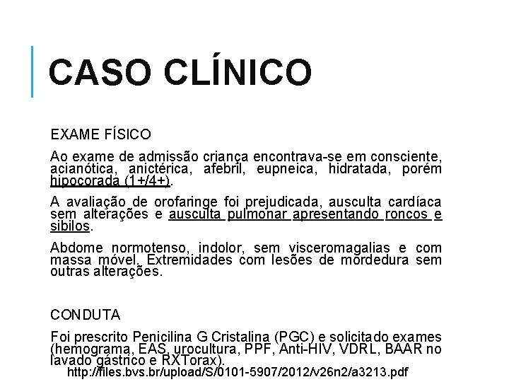 CASO CLÍNICO EXAME FÍSICO Ao exame de admissão criança encontrava-se em consciente, acianótica, anictérica,