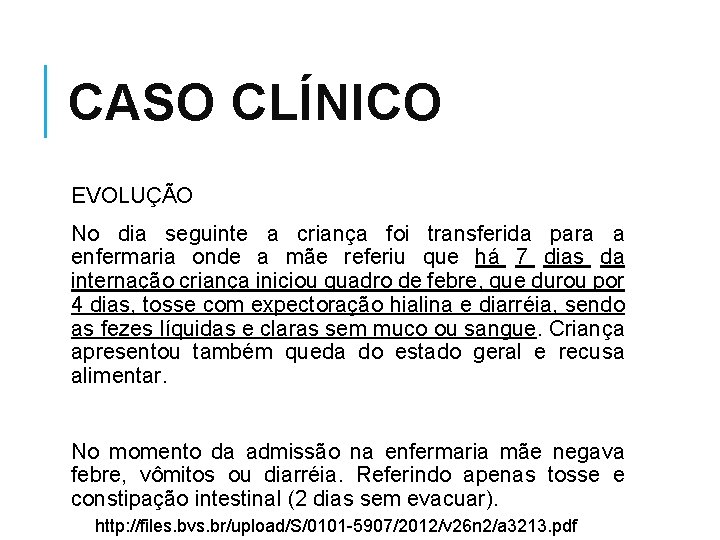 CASO CLÍNICO EVOLUÇÃO No dia seguinte a criança foi transferida para a enfermaria onde