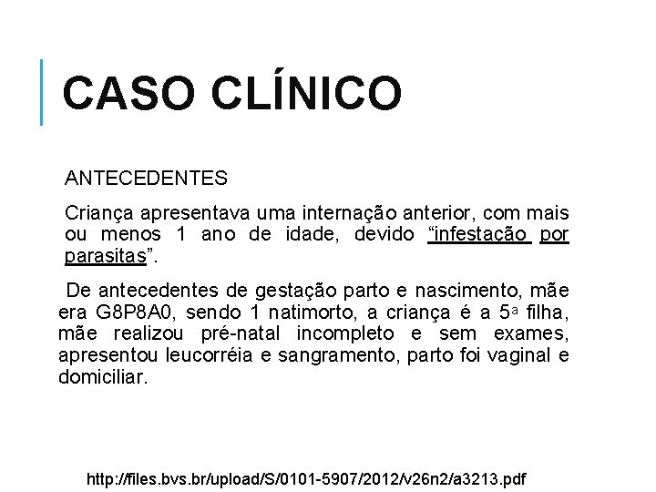 CASO CLÍNICO ANTECEDENTES Criança apresentava uma internação anterior, com mais ou menos 1 ano