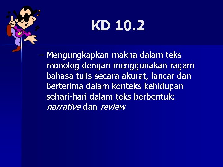 KD 10. 2 – Mengungkapkan makna dalam teks monolog dengan menggunakan ragam bahasa tulis