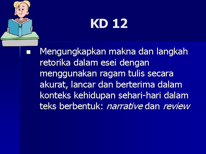 KD 12 n Mengungkapkan makna dan langkah retorika dalam esei dengan menggunakan ragam tulis