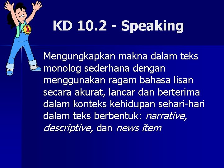 KD 10. 2 - Speaking n Mengungkapkan makna dalam teks monolog sederhana dengan menggunakan