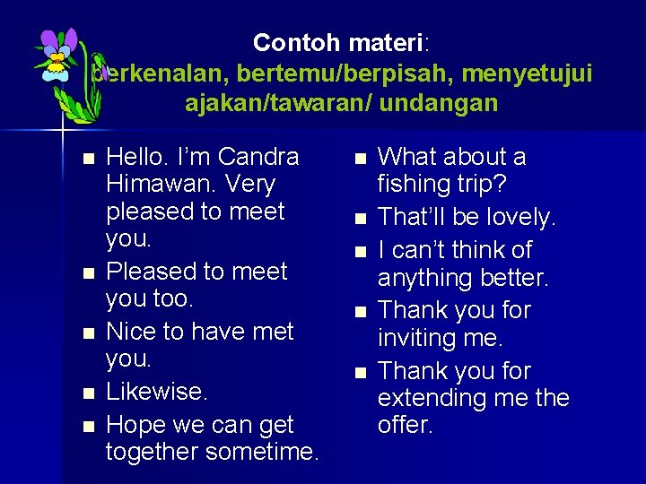 Contoh materi: berkenalan, bertemu/berpisah, menyetujui ajakan/tawaran/ undangan n n Hello. I’m Candra Himawan. Very