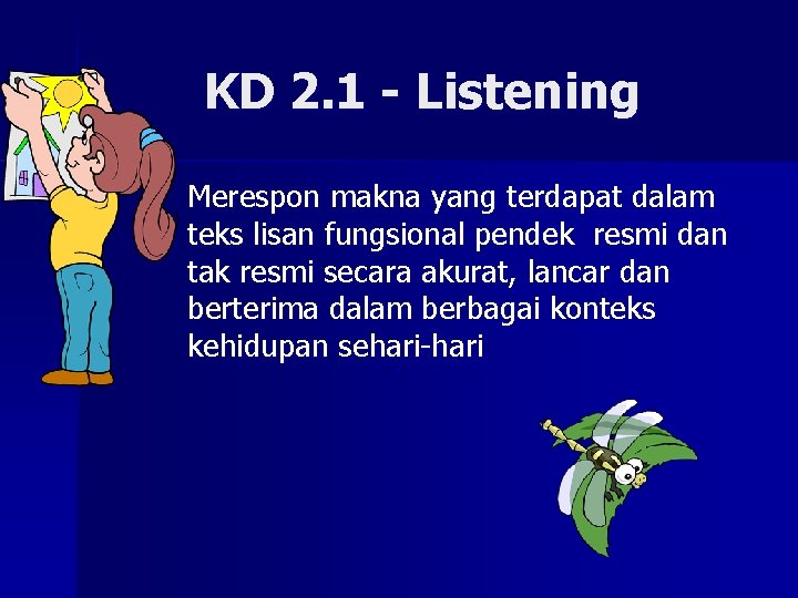 KD 2. 1 - Listening – Merespon makna yang terdapat dalam teks lisan fungsional