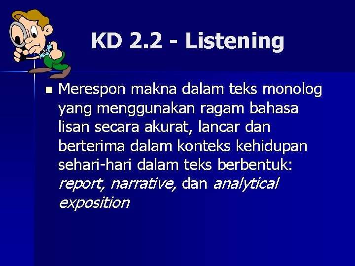 KD 2. 2 - Listening n Merespon makna dalam teks monolog yang menggunakan ragam